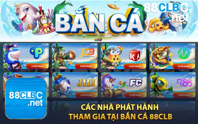 Các Nhà Phát Hành Tham Gia Tại Bắn cá 88CLB