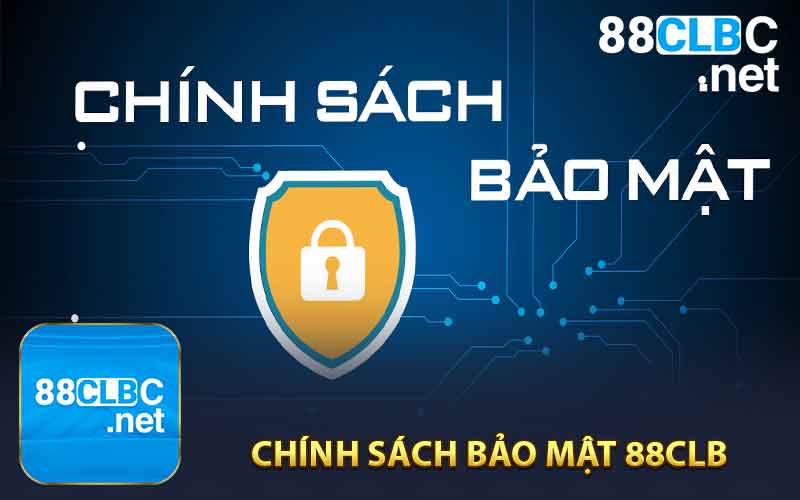 Chính Sách Bảo Mật 88CLB Bắt Buộc