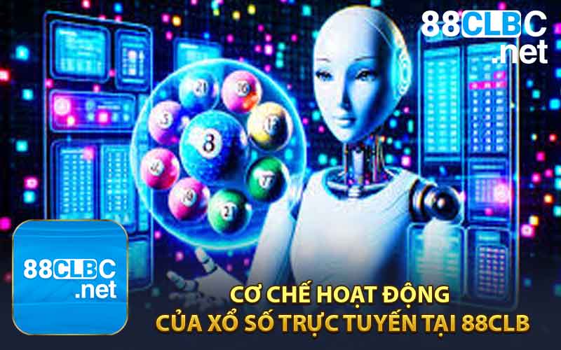 Cơ Chế Hoạt Động Của Xổ Số Trực Tuyến Tại 88CLB