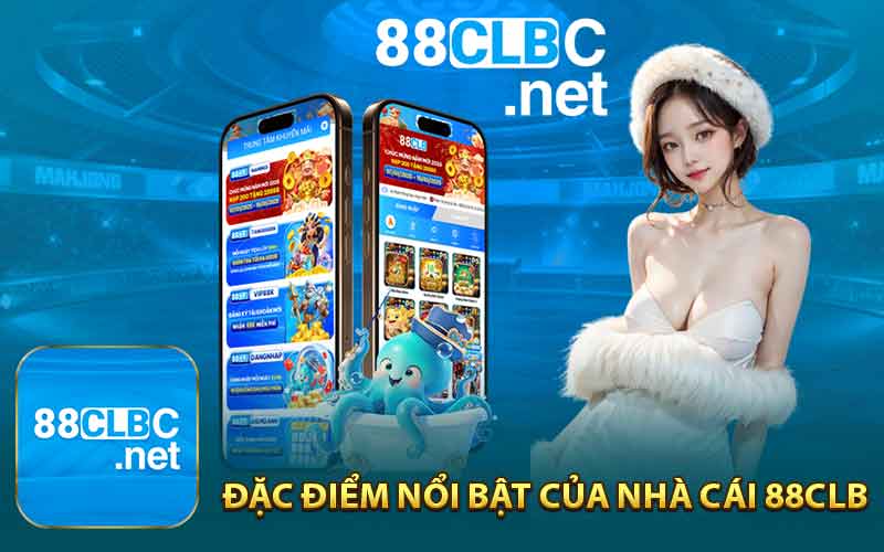 Đặc Điểm Nổi Bật Của Nhà Cái 88CLB