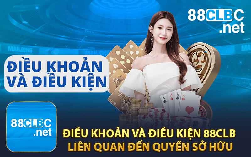 Điều Khoản Và Điều Kiện 88CLB Liên Quan Đến Quyền Sở Hữu