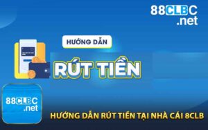 Hướng Dẫn Rút Tiền Tại Nhà Cái 88CLB