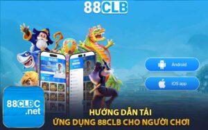 Hướng Dẫn Tải Ứng Dụng 88CLB Cho Người Chơi