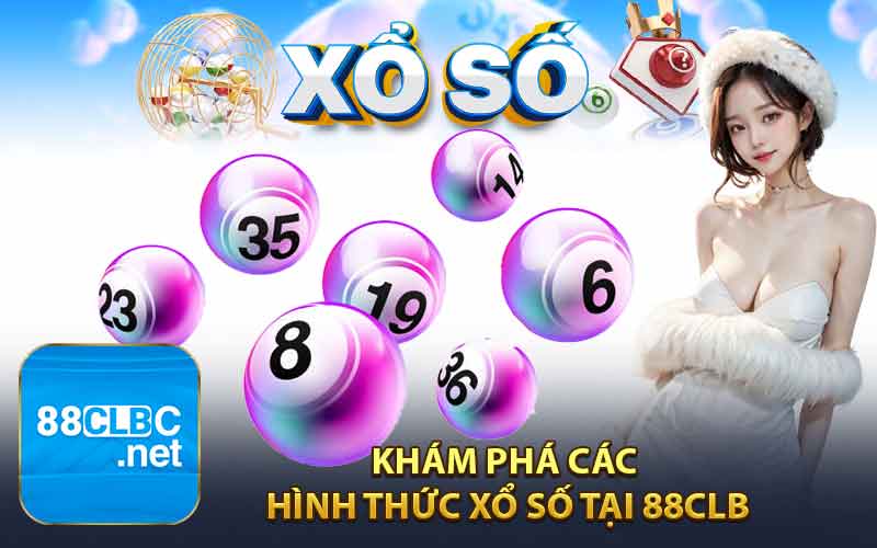 Khám Phá Các Hình Thức Xổ Số Tại 88CLB