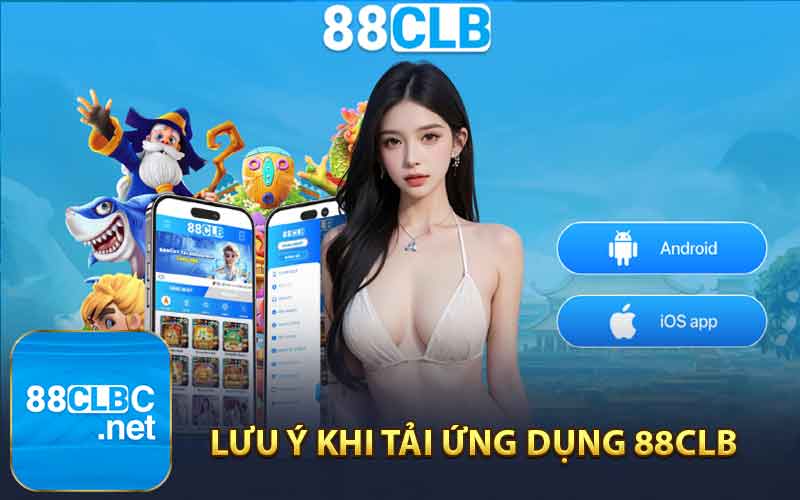 Lưu Ý Khi Tải Ứng Dụng 88CLB