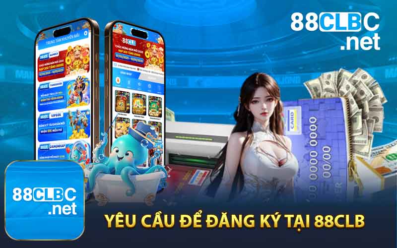 Yêu Cầu Để Đăng Ký Tại 88CLB